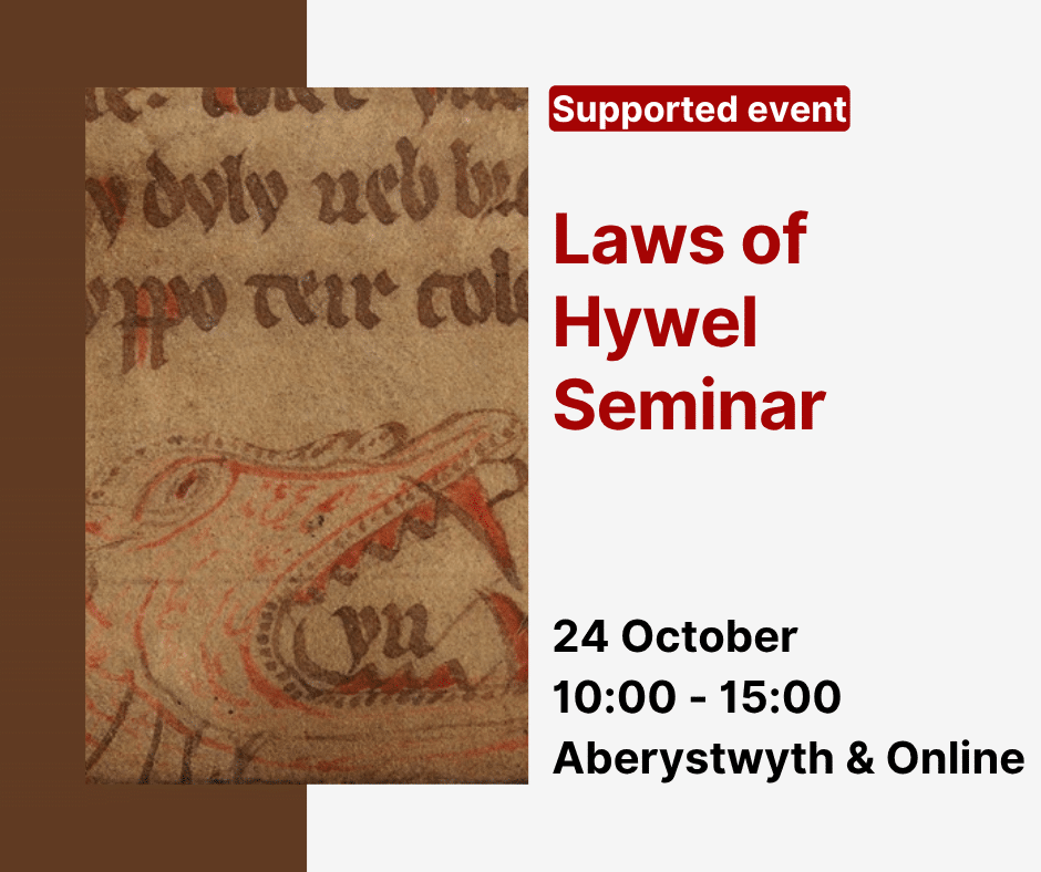 Supported Event 
Laws of Hywel Seminar
24 October 
10:00-15:00
Aberystwyth & Online